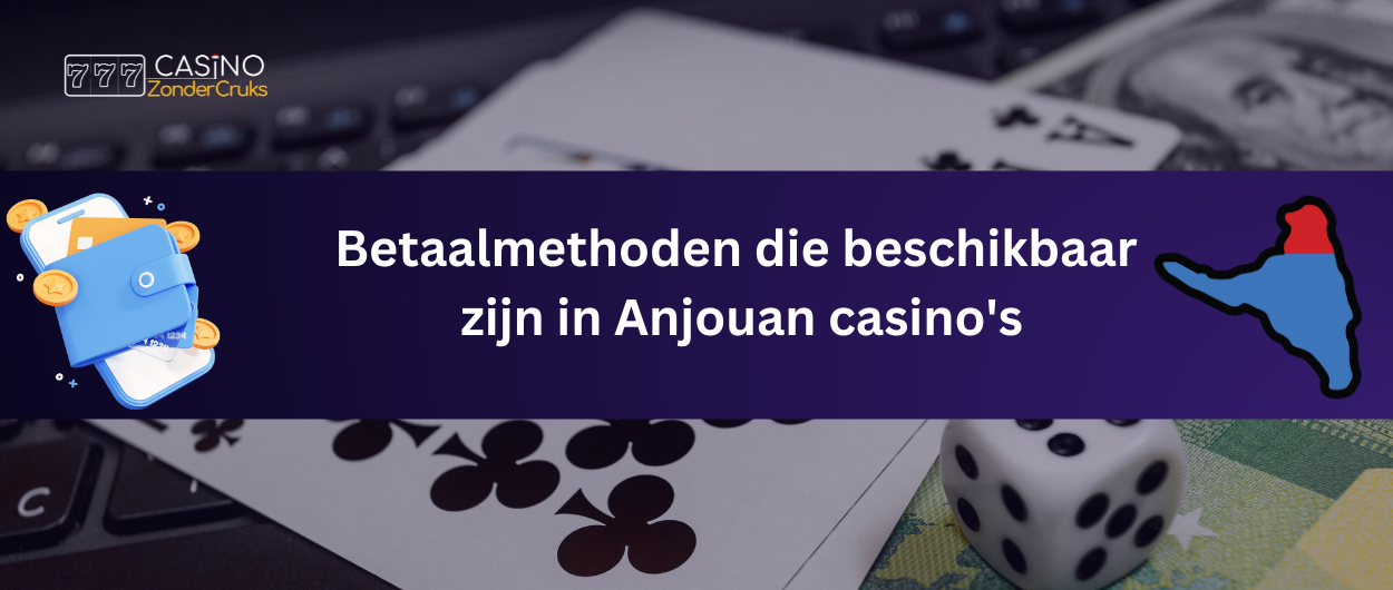 Afbeelding met een digitale portemonnee, kaarten, dobbelstenen, geld en de vlag van Anjouan, met de tekst 'Betaalmethoden die beschikbaar zijn in Anjouan casino's'.