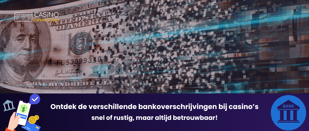 Afbeelding van een bankbiljet en digitale gegevensstromen, met de tekst 'Ontdek de verschillende bankoverschrijvingen bij casino’s snel of rustig, maar altijd betrouwbaar!' en bankgerelateerde iconen.