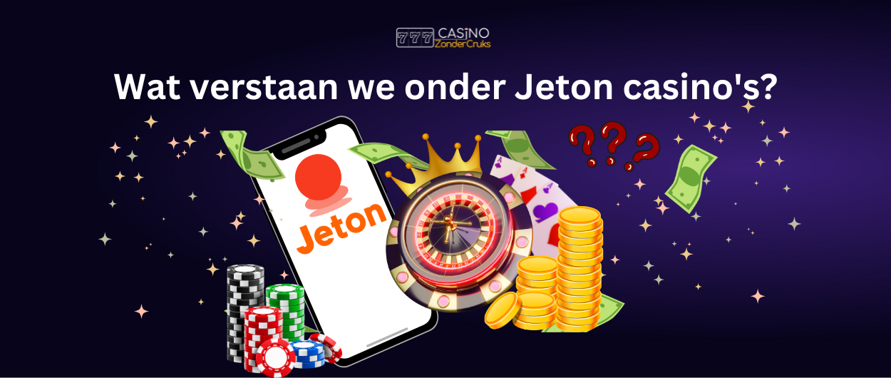 Afbeelding van een telefoon met het Jeton-logo, een roulettewiel, casinocheques, geld en vraagtekens, met de tekst 'Wat verstaan we onder Jeton casino’s?'.